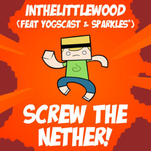 Screw the Nether - Yogscast (Ft. InTheLittleWood & Sparkles*)