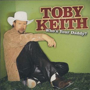 Who’s Your Daddy? - Toby Keith