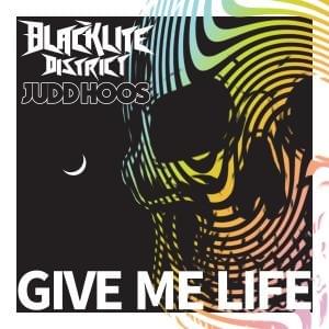 Give Me Life - Blacklite District (Ft. Judd Hoos)