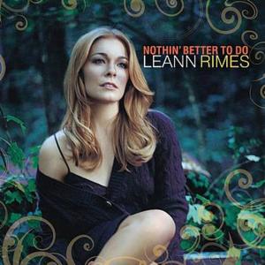 Nothin’ Better to Do - LeAnn Rimes