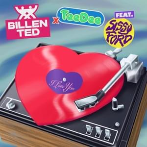 I Love You - Billen Ted & TeeDee (Ft. Sissel)