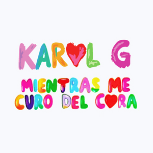 MIENTRAS ME CURO DEL CORA - KAROL G