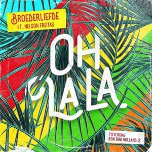 Oh La La - Broederliefde (Ft. Nelson Freitas)