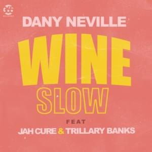 Wine Slow - Dany Neville (Ft. Jah Cure & Trillary Banks)