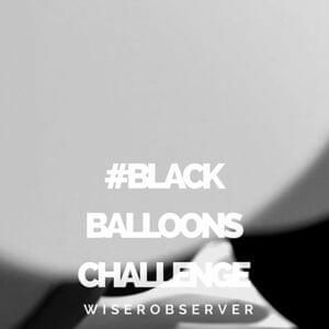 #BLACKBALLOONSCHALLENGE - Wiser Observer