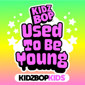 Used To Be Young - KIDZ BOP Kids