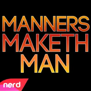 Manners Maketh Man - NerdOut