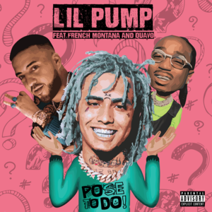 Pose to Do - Lil Pump (Ft. French Montana & Quavo)