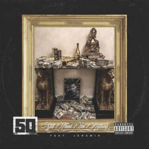 Still Think I’m Nothing - 50 Cent (Ft. Jeremih)