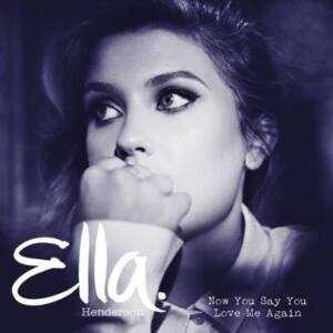 Now You Say You Love Me Again - Ella Henderson