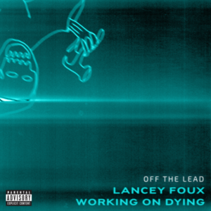 Off the Lead - Working On Dying & Lancey Foux