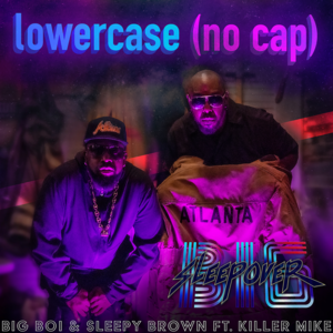 Lower Case (no cap) - Big Boi & Sleepy Brown (Ft. Killer Mike)