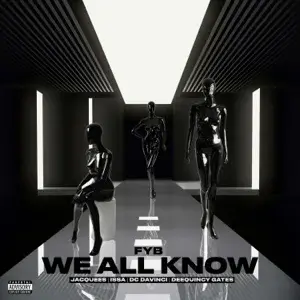 We All Know - FYB (Ft. DC DaVinci, DeeQuincyGates, Issa & Jacquees)