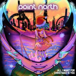 All I Want For Christmas Is You - Point North