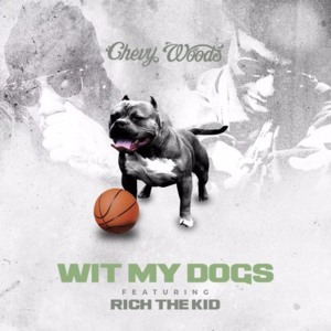 Wit My Dogs - Chevy Woods (Ft. Rich The Kid)