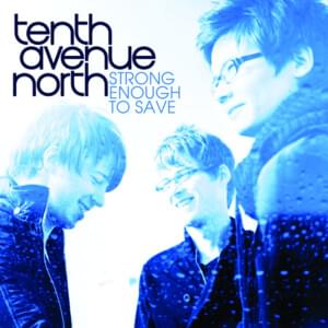 Strong Enough to Save - Tenth Avenue North