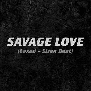 Savage Love (Laxed - Siren Beat) - Jawsh 685 & Jason Derulo