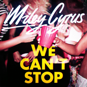 We Can’t Stop - Miley Cyrus