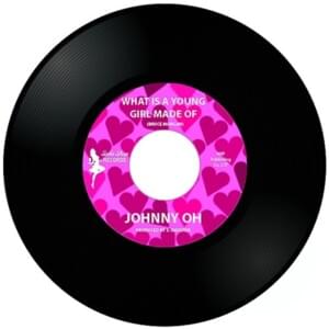 What Is A Young Girl Made Of - Johnny Oh