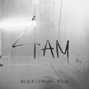 4 AM - Wale (Ft. Black Cobain)