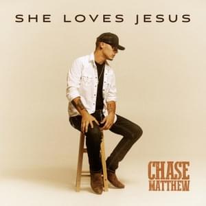 She Loves Jesus - Chase Matthew