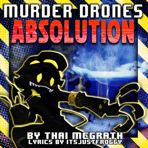 Absolution (Murder Drones Finale Intro FANMADE) - Thai McGrath