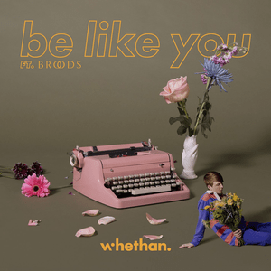 Be Like You - Whethan (Ft. BROODS)