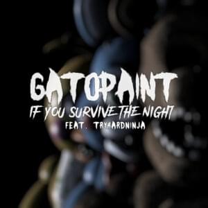 If You Survive the Night - GatoPaint (Ft. TryHardNinja)