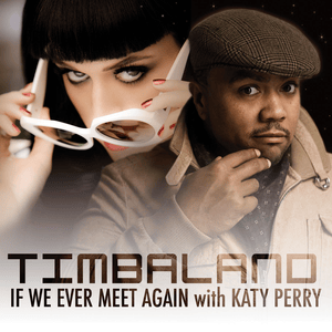 If We Ever Meet Again - Timbaland (Ft. Katy Perry)