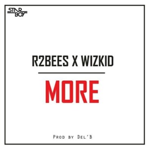 More - R2Bees (Ft. Wizkid)