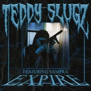 EXPIRE - TEDDY SLUGZ (Ft. SXMPRA)