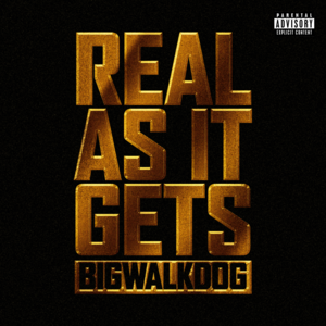 Real As It Gets - BigWalkDog