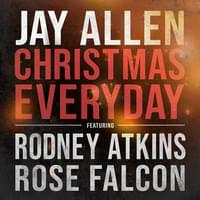 Christmas Everyday - Jay Allen (Ft. Rodney Atkins & Rose Falcon)