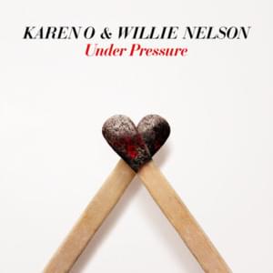 Under Pressure - Karen O (Ft. Willie Nelson)