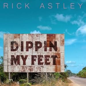 Dippin My Feet - Rick Astley