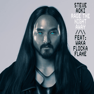 Rage the Night Away - Steve Aoki (Ft. Waka Flocka Flame)