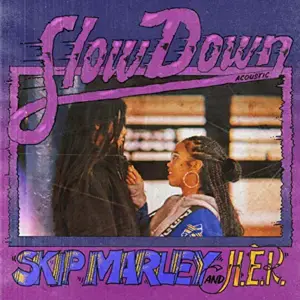 Slow Down (Acoustic) - Skip Marley & H.E.R.