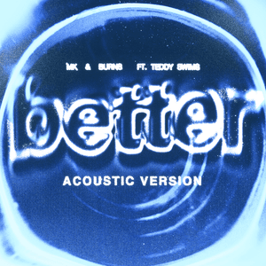 Better (Acoustic Version) - MK & BURNS (Ft. Teddy Swims)