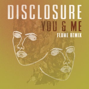 You & Me (Flume Remix) - Disclosure (Ft. ELIZA)