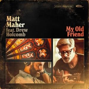 My Old Friend - Matt Maher (Ft. Drew Holcomb)