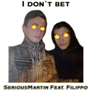 I don’t bet - SeriousMartin (Ft. Filippo)