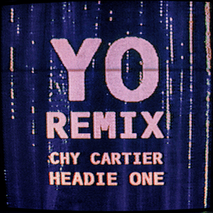 YO (Remix) - Chy Cartier (Ft. Headie One)