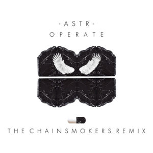 Operate (The Chainsmokers Remix) - ASTR (Ft. The Chainsmokers)