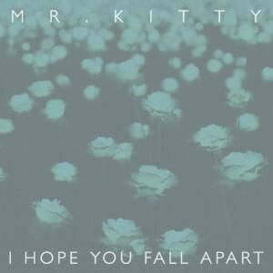 I Hope You Fall Apart - Mr.Kitty