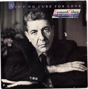 Ain’t No Cure for Love - Leonard Cohen