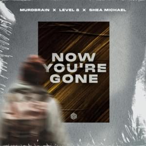 Now You’re Gone - Murdbrain, Level 8 & Shea Michael