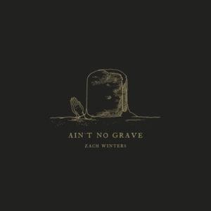 Ain’t No Grave - Zach Winters