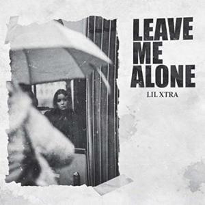 Leave Me Alone - Lil Xtra