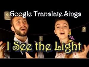 Google Translate Sings: “I See The Light” from Tangled - Twisted Translations (Ft. Jonathan Young & MALINDA)