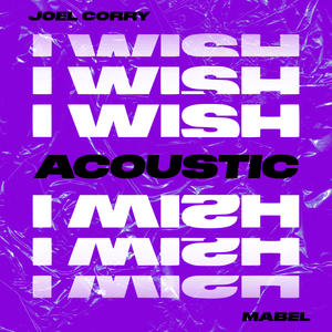 I Wish (Acoustic) - Joel Corry (Ft. Mabel)